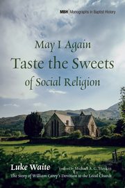 ksiazka tytu: May I Again Taste the Sweets of Social Religion autor: Waite Luke