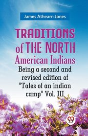 Traditions Of The North American Indians Being A Second And Revised Edition Of 