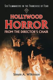 Hollywood Horror from the Director's Chair, Wilkinson Simon A.