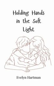Holding Hands in the Soft Light, Hartman Evelyn