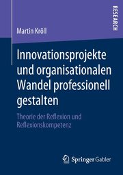 Innovationsprojekte und organisationalen Wandel professionell gestalten, Krll Martin