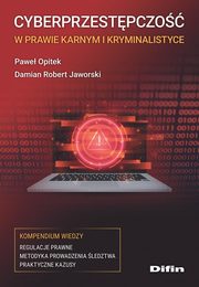Cyberprzestpczo w prawie karnym i kryminalistyce, Jaworski Damian Robert, Opitek Pawe