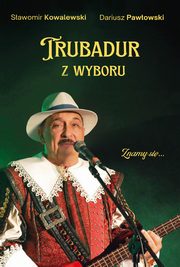 Trubadur z wyboru, Kowalewski Sawomir, Pawowski Dariusz