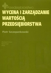 Wycena i zarzdzanie wartoci przedsibiorstwa, Szczepankowski Piotr