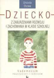 ksiazka tytu: Dziecko z zaburzeniami rozwoju i zachowania w klasie szkolnej autor: Oszawa Urszula