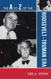 ksiazka tytu: A to Z of the Roosevelt-Truman Era autor: Wynn Neil A.