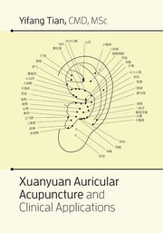 ksiazka tytu: Xuanyuan auricular acupuncture and clinical applications autor: Tian Yifang