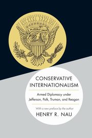 Conservative Internationalism, Nau Henry R.
