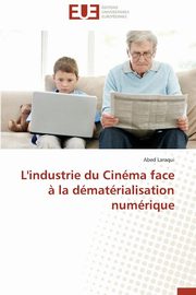 L'industrie du cinma face ? la dmatrialisation numrique, LARAQUI-A