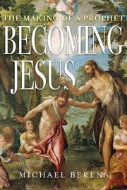 Becoming Jesus, Berens Michael John