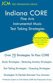 Indiana CORE Fine Arts Instrumental Music Test Taking Strategies, Test Preparation Group JCM-Indiana CORE