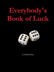 Everybody's Book of Luck, Nonymous A.