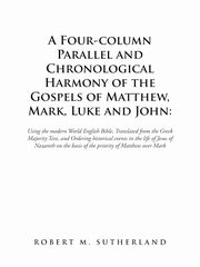 ksiazka tytu: A Four-Column Parallel and Chronological  Harmony of the Gospels of Matthew, Mark, Luke and John autor: Sutherland Robert M.