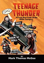Teenage Thunder - A Front Row Look at the 1950s Teenpics, McGee Mark  Thomas