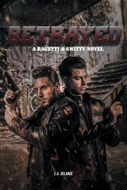 Betrayed (A Ragetti & Smitty Novel), Delange E.A.