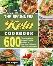 The Beginners' Keto Cookbook, Wegner Linda