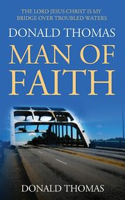 The Lord Jesus Christ Is My Bridge Over Troubled Waters, Thomas Donald