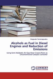 Alcohols as Fuel in Diesel Engines and Reduction of Emissions, Yerrennagoudaru Hiregoudar