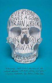 Everyone Loves a Good Train Wreck, Wilson Eric G.