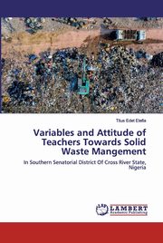 Variables and Attitude of Teachers Towards Solid Waste Mangement, Etefia Titus Edet