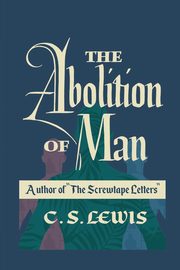 The Abolition of Man, Lewis C. S.