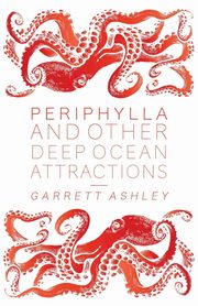 Periphylla, and Other Deep Ocean Attractions, Ashley Garrett
