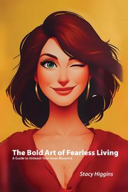 The Bold Art of Fearless Living, Higgins Stacy