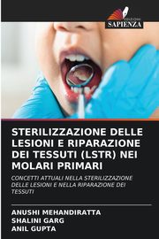STERILIZZAZIONE DELLE LESIONI E RIPARAZIONE DEI TESSUTI (LSTR) NEI MOLARI PRIMARI, MEHANDIRATTA ANUSHI