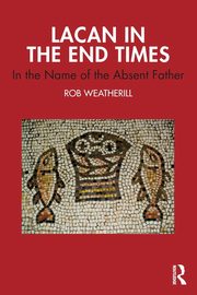 ksiazka tytu: Lacan in the End Times autor: Weatherill Rob