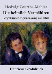 Die heimlich Vermhlten (Grodruck), Courths-Mahler Hedwig