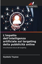 L'impatto dell'intelligenza artificiale sul targeting della pubblicit? online, Toyese Oyebola