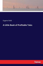 A Little Book of Profitable Tales, Field Eugene