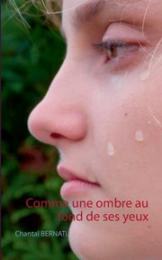 Comme une ombre au fond de ses yeux, Bernati Chantal