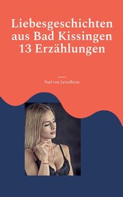 Liebesgeschichten aus Bad Kissingen, von Leiselheim Paul