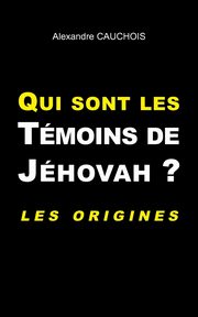 Qui sont les Tmoins de Jhovah ?, Cauchois Alexandre