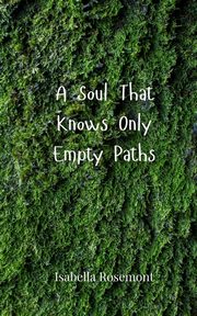 A Soul That Knows Only Empty Paths, Rosemont Isabella