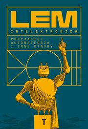 Intelektronika Przyjaciel Automateusza i inne utwory, Lem Stanisaw, Mrz Daniel