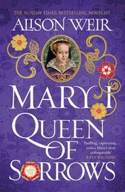 Mary I: Queen of Sorrows, Weir Alison