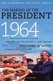 ksiazka tytu: The Making of the President 1964 autor: White Theodore H.