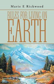 Rules For Living On Earth, Rickwood Marie E