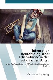 Integration neurobiologischer Erkenntnisse in den schulischen Alltag, Janssen Tina