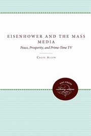 Eisenhower and the Mass Media, Allen Craig