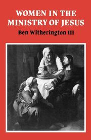 Women in the Ministry of Jesus, Witherington Ben III