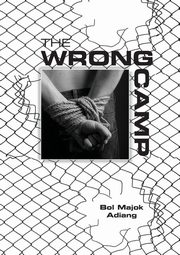 THE WRONG CAMP, Adiang Bol Majok