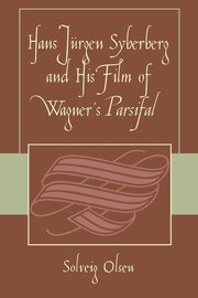 Hans JYrgen Syberberg and His Film of Wagner's Parsifal, Olsen Solveig