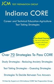 Indiana CORE Career and Technical Education-Agriculture - Test Taking Strategies, Test Preparation Group JCM-Indiana CORE