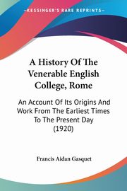 A History Of The Venerable English College, Rome, Gasquet Francis Aidan