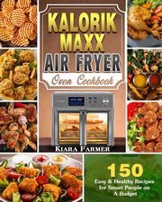 Kalorik Maxx Air Fryer Oven Cookbook, Farmer Kiara