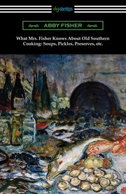 ksiazka tytu: What Mrs. Fisher Knows About Old Southern Cooking, Soups, Pickles, Preserves, etc. autor: Fisher Abby