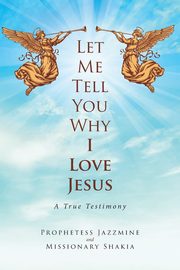 Let Me Tell You Why I Love Jesus, Jazzmine Prophetess